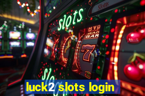 luck2 slots login